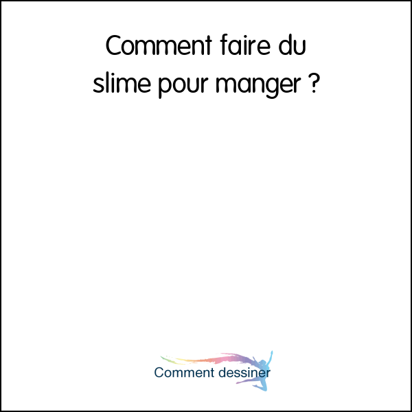 Comment faire du slime pour manger